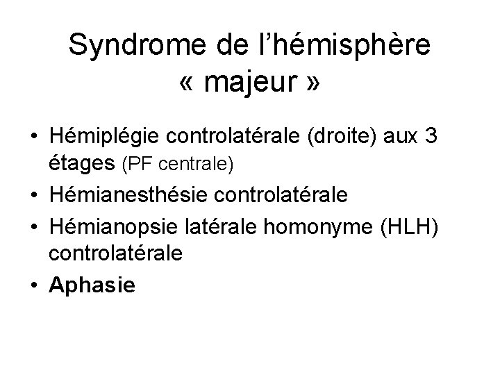 Syndrome de l’hémisphère « majeur » • Hémiplégie controlatérale (droite) aux 3 étages (PF