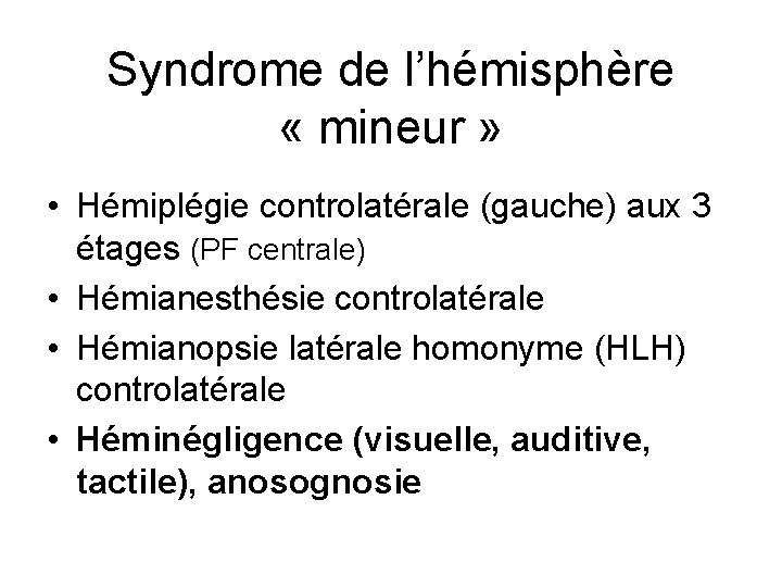 Syndrome de l’hémisphère « mineur » • Hémiplégie controlatérale (gauche) aux 3 étages (PF