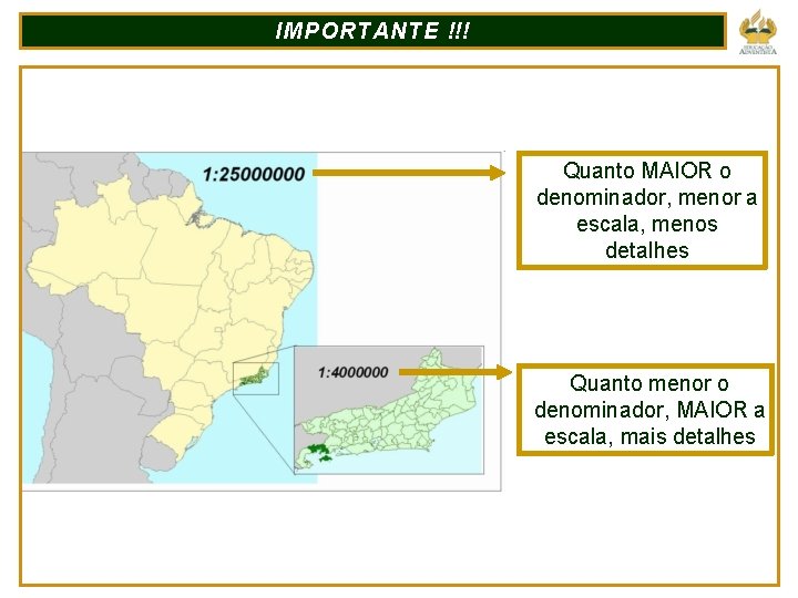 IMPORTANTE !!! Quanto MAIOR o denominador, menor a escala, menos detalhes Quanto menor o