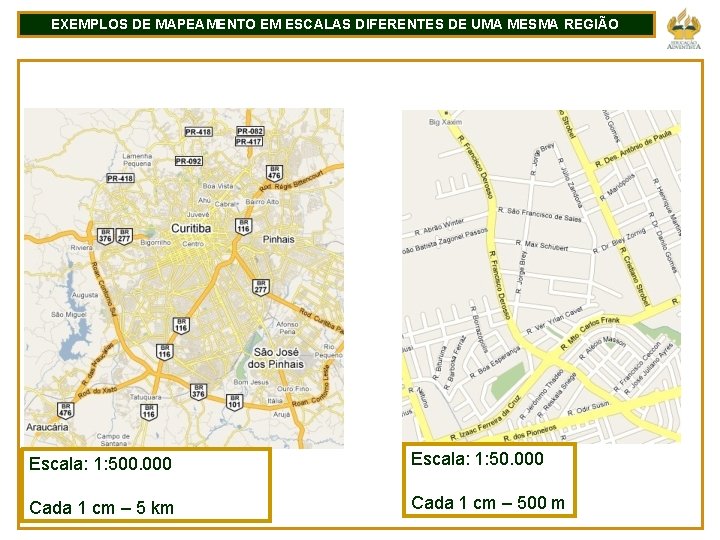 EXEMPLOS DE MAPEAMENTO EM ESCALAS DIFERENTES DE UMA MESMA REGIÃO Escala: 1: 500. 000