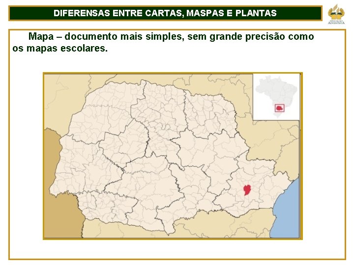 DIFERENSAS ENTRE CARTAS, MASPAS E PLANTAS Mapa – documento mais simples, sem grande precisão