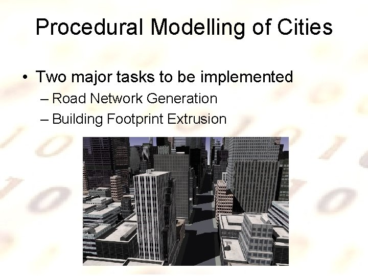 Procedural Modelling of Cities • Two major tasks to be implemented – Road Network