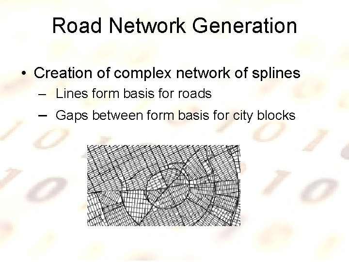 Road Network Generation • Creation of complex network of splines – Lines form basis