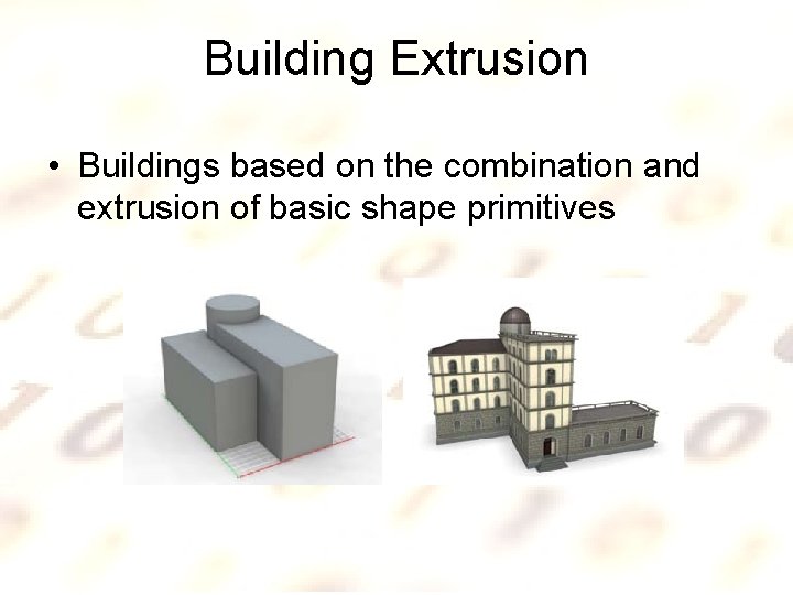 Building Extrusion • Buildings based on the combination and extrusion of basic shape primitives