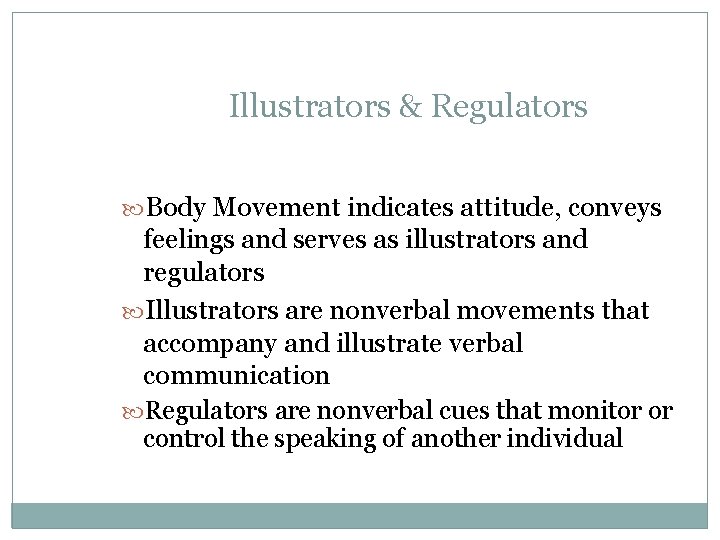Illustrators & Regulators Body Movement indicates attitude, conveys feelings and serves as illustrators and Illustrators & Regulators Body Movement indicates attitude, conveys feelings and serves as illustrators and