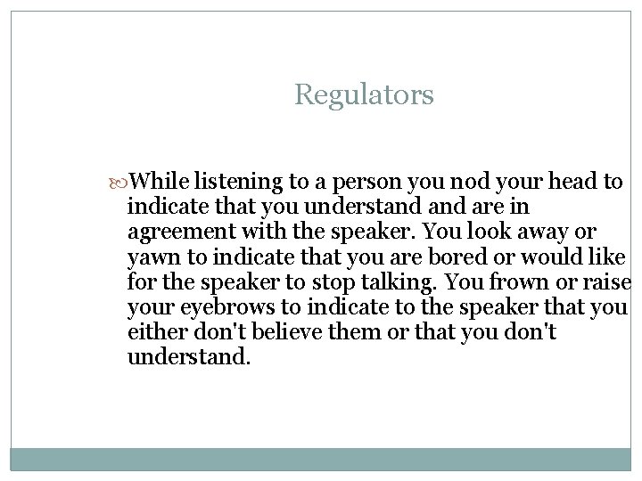 Regulators While listening to a person you nod your head to indicate that you Regulators While listening to a person you nod your head to indicate that you
