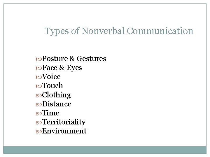 Types of Nonverbal Communication Posture & Gestures Face & Eyes Voice Touch Clothing Distance Types of Nonverbal Communication Posture & Gestures Face & Eyes Voice Touch Clothing Distance