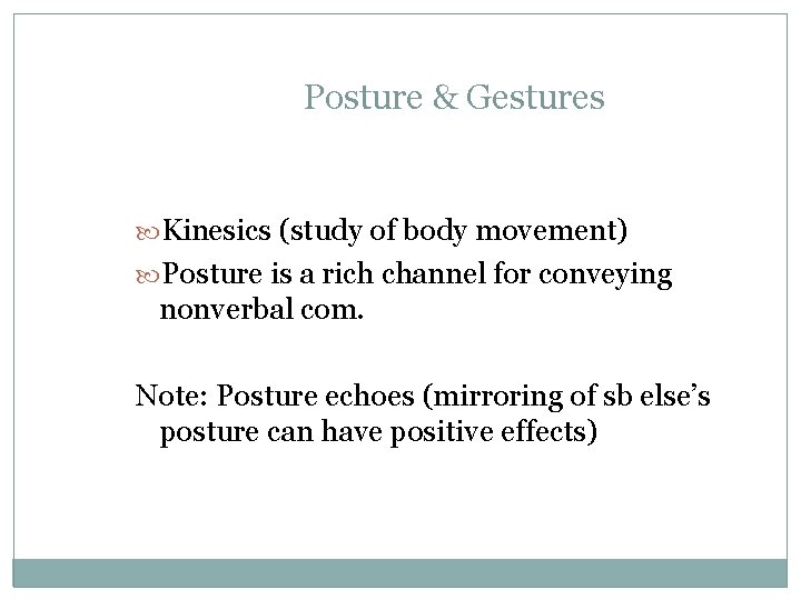 Posture & Gestures Kinesics (study of body movement) Posture is a rich channel for Posture & Gestures Kinesics (study of body movement) Posture is a rich channel for