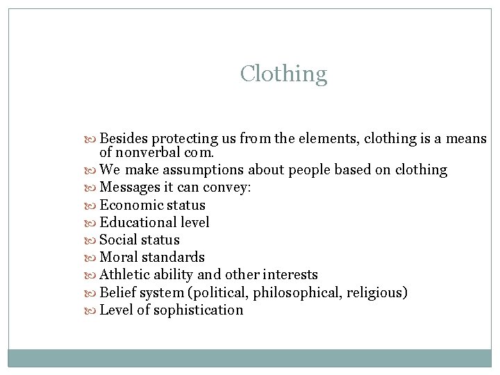Clothing Besides protecting us from the elements, clothing is a means of nonverbal com. Clothing Besides protecting us from the elements, clothing is a means of nonverbal com.
