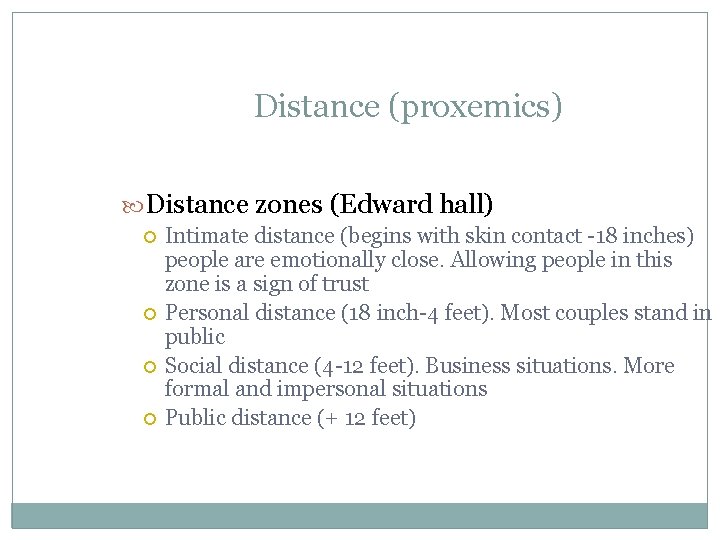 Distance (proxemics) Distance zones (Edward hall) Intimate distance (begins with skin contact -18 inches) Distance (proxemics) Distance zones (Edward hall) Intimate distance (begins with skin contact -18 inches)