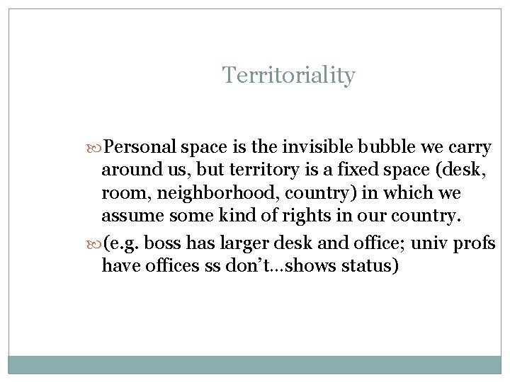 Territoriality Personal space is the invisible bubble we carry around us, but territory is Territoriality Personal space is the invisible bubble we carry around us, but territory is
