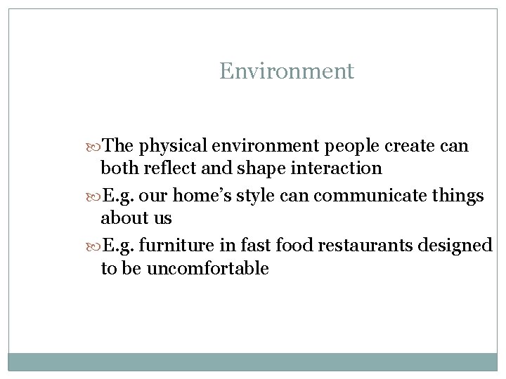 Environment The physical environment people create can both reflect and shape interaction E. g. Environment The physical environment people create can both reflect and shape interaction E. g.