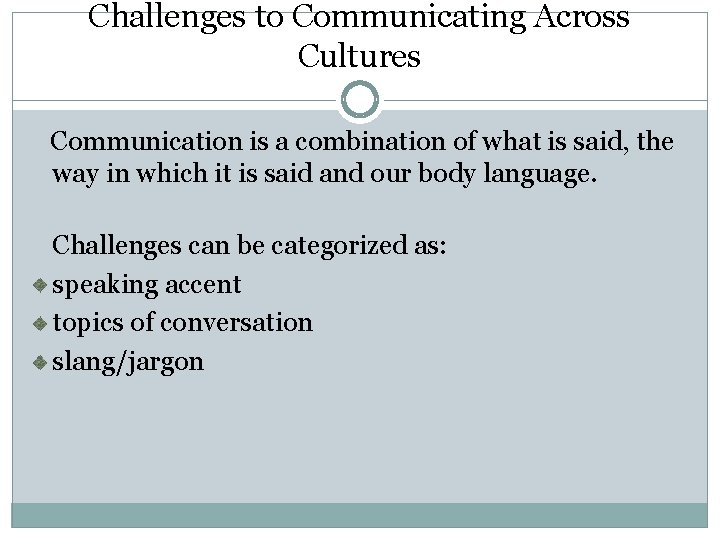 Challenges to Communicating Across Cultures Communication is a combination of what is said, the Challenges to Communicating Across Cultures Communication is a combination of what is said, the