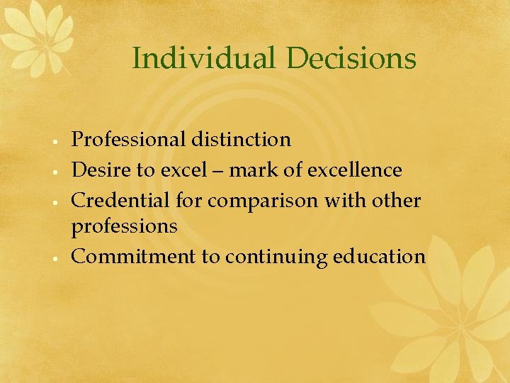 Individual Decisions • • Professional distinction Desire to excel – mark of excellence Credential