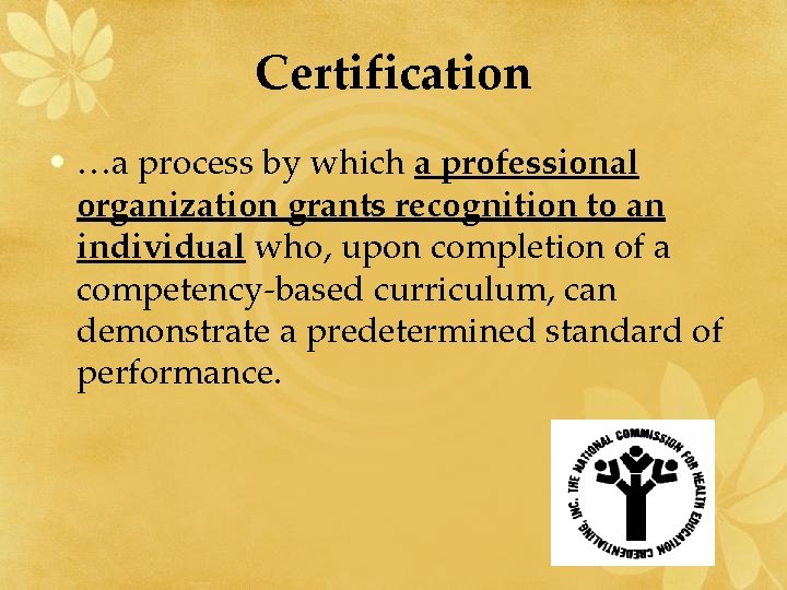 Certification • …a process by which a professional organization grants recognition to an individual