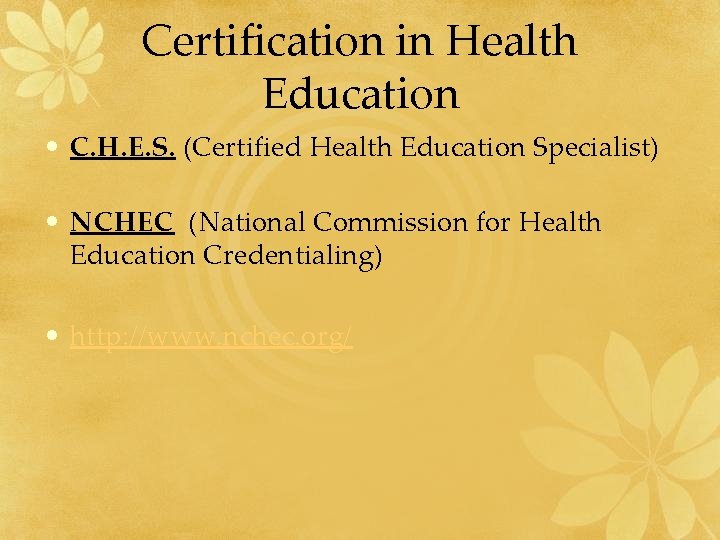 Certification in Health Education • C. H. E. S. (Certified Health Education Specialist) •