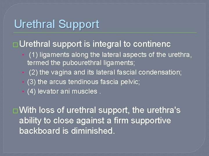 Urethral Support � Urethral support is integral to continenc • (1) ligaments along the