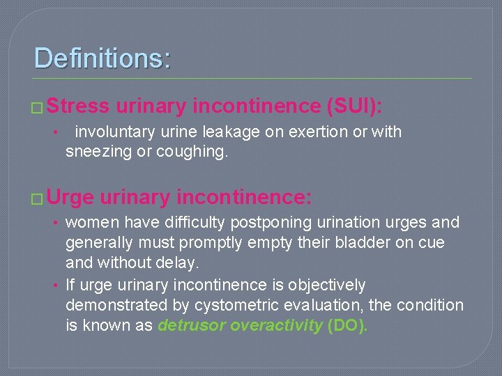 Definitions: � Stress urinary incontinence (SUI): • involuntary urine leakage on exertion or with