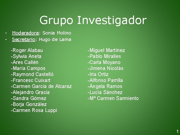 Grupo Investigador • • Moderadora: Sonia Molino Secretario: Hugo de Lama -Roger Alabau -Sylwia