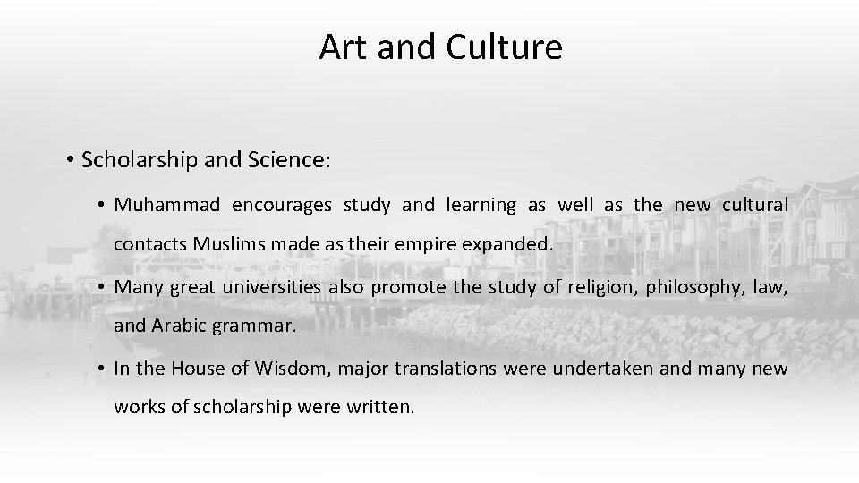Art and Culture • Scholarship and Science: • Muhammad encourages study and learning as