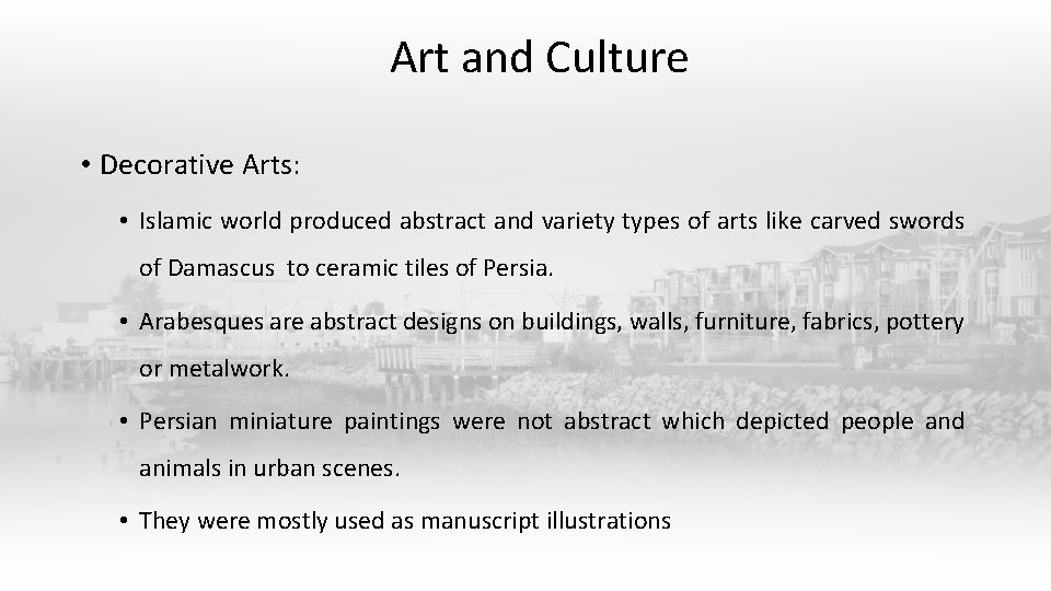 Art and Culture • Decorative Arts: • Islamic world produced abstract and variety types Art and Culture • Decorative Arts: • Islamic world produced abstract and variety types