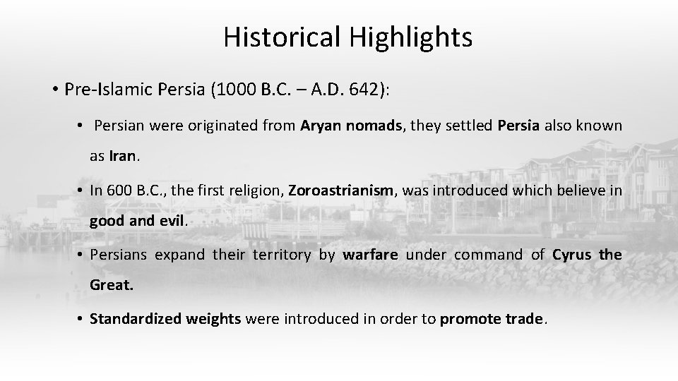 Historical Highlights • Pre-Islamic Persia (1000 B. C. – A. D. 642): • Persian