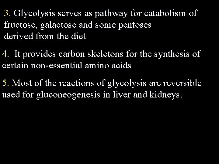 3. Glycolysis serves as pathway for catabolism of fructose, galactose and some pentoses derived