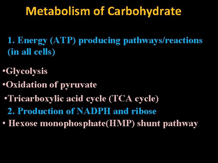 Metabolism of Carbohydrate 1. Energy (ATP) producing pathways/reactions (in all cells) • Glycolysis •