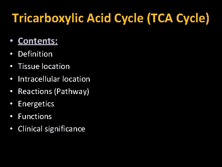 Tricarboxylic Acid Cycle (TCA Cycle) • Contents: • • Definition Tissue location Intracellular location