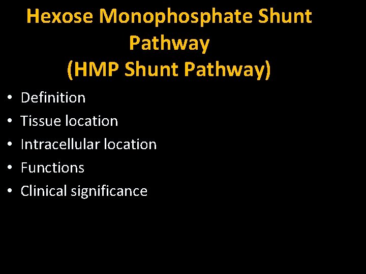 Hexose Monophosphate Shunt Pathway (HMP Shunt Pathway) • • • Definition Tissue location Intracellular