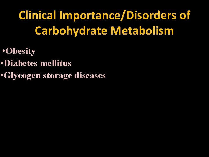 Clinical Importance/Disorders of Carbohydrate Metabolism • Obesity • Diabetes mellitus • Glycogen storage diseases