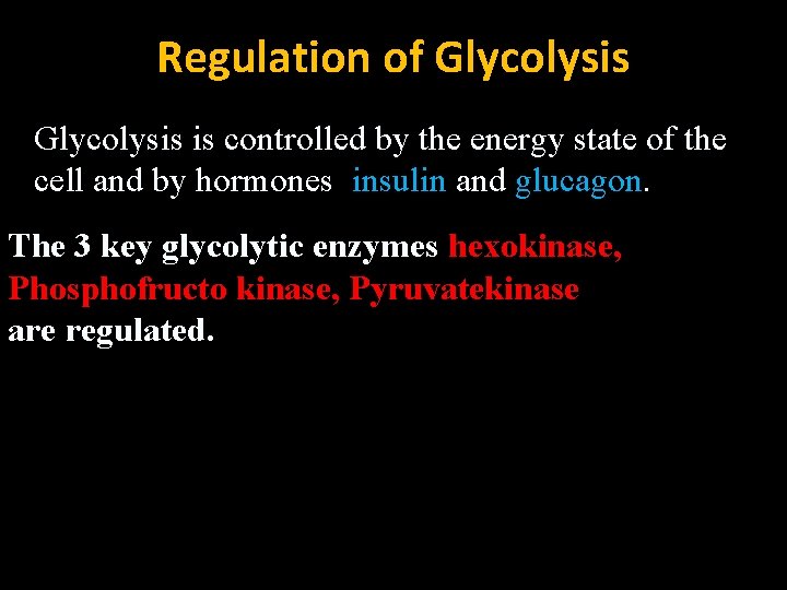 Regulation of Glycolysis is controlled by the energy state of the cell and by