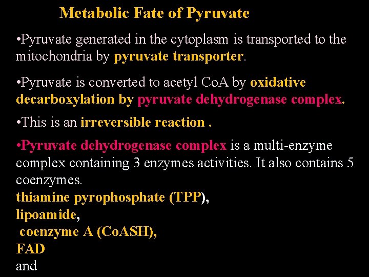 Metabolic Fate of Pyruvate • Pyruvate generated in the cytoplasm is transported to the