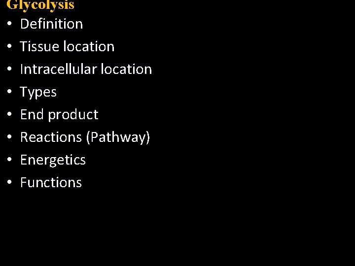 Glycolysis • Definition • Tissue location • Intracellular location • Types • End product