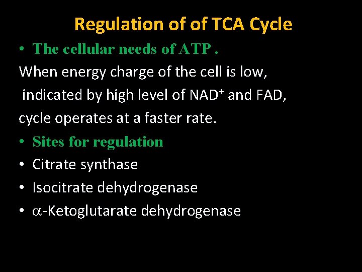  Regulation of of TCA Cycle • The cellular needs of ATP. When energy