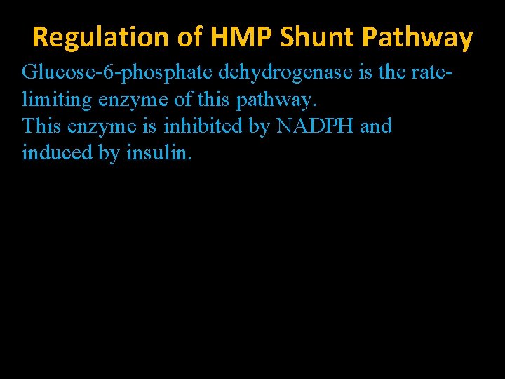 Regulation of HMP Shunt Pathway Glucose-6 -phosphate dehydrogenase is the ratelimiting enzyme of this