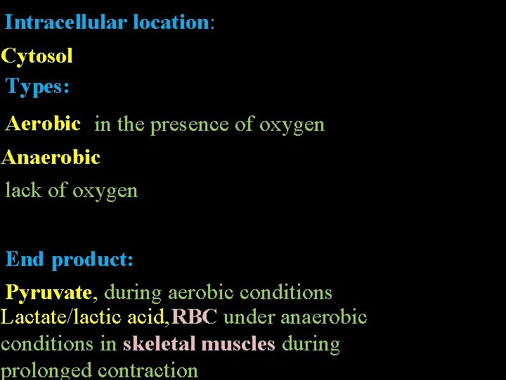 Intracellular location: Cytosol Types: Aerobic in the presence of oxygen Anaerobic lack of oxygen