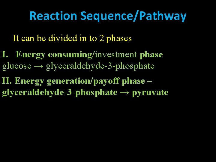 Reaction Sequence/Pathway It can be divided in to 2 phases I. Energy consuming/investment phase