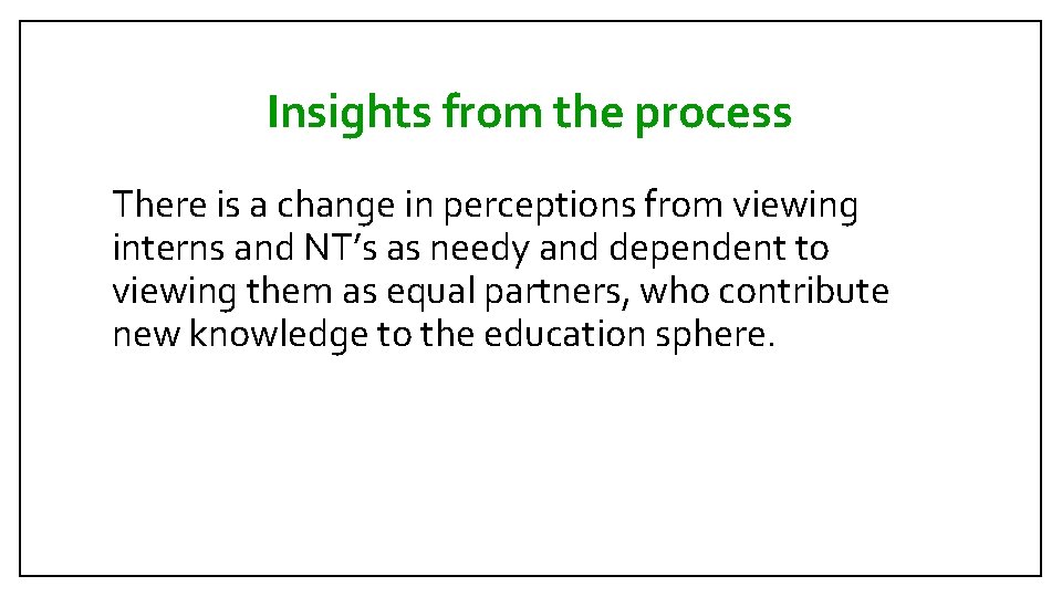 Insights from the process There is a change in perceptions from viewing interns and