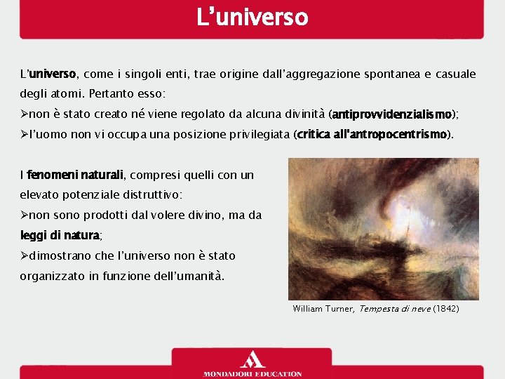 L’universo, come i singoli enti, trae origine dall’aggregazione spontanea e casuale degli atomi. Pertanto