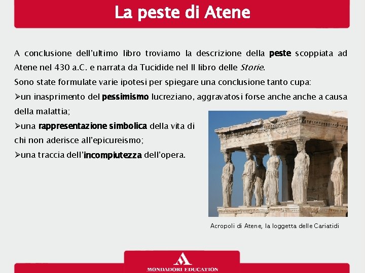La peste di Atene A conclusione dell’ultimo libro troviamo la descrizione della peste scoppiata
