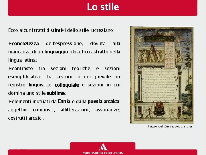 Lo stile Ecco alcuni tratti distintivi dello stile lucreziano: concretezza dell’espressione, dovuta alla mancanza