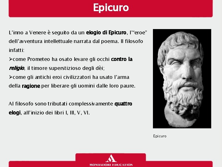 Epicuro L’inno a Venere è seguito da un elogio di Epicuro, l’“eroe” dell’avventura intellettuale