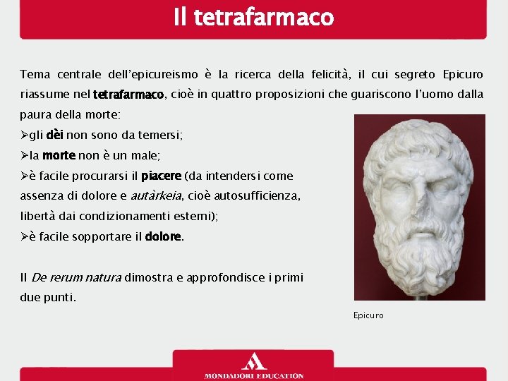 Il tetrafarmaco Tema centrale dell’epicureismo è la ricerca della felicità, il cui segreto Epicuro