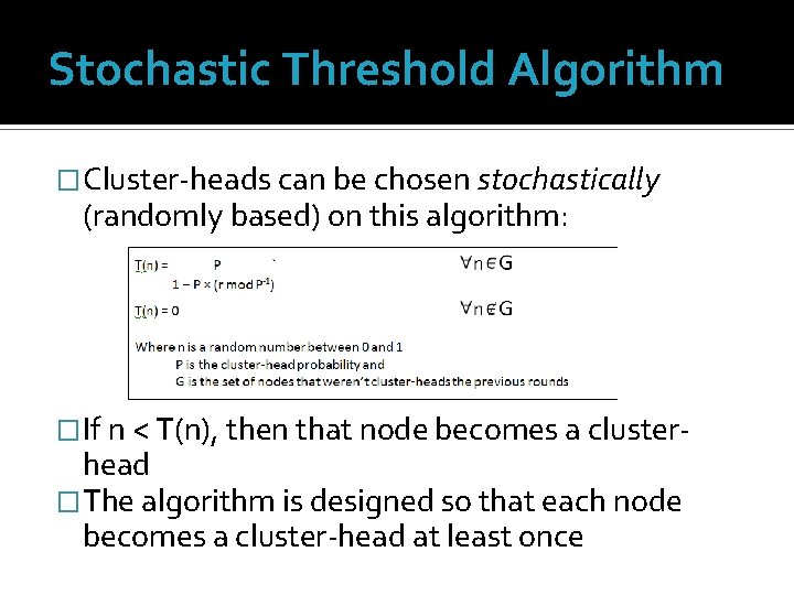 Stochastic Threshold Algorithm �Cluster-heads can be chosen stochastically (randomly based) on this algorithm: �If