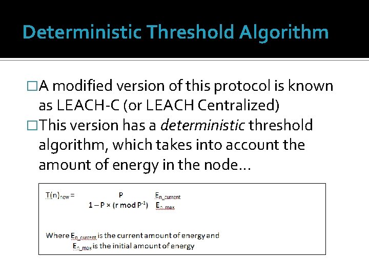 Deterministic Threshold Algorithm �A modified version of this protocol is known as LEACH-C (or