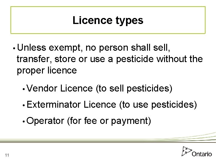 Licence types • Unless exempt, no person shall sell, transfer, store or use a