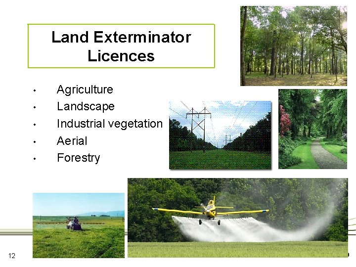 Land Exterminator Licences • • • 12 Agriculture Landscape Industrial vegetation Aerial Forestry 