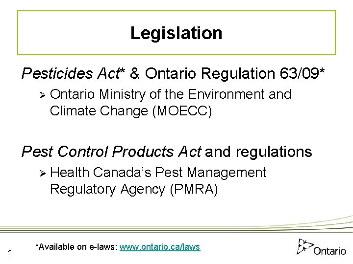 Legislation Pesticides Act* & Ontario Regulation 63/09* Ø Ontario Ministry of the Environment and