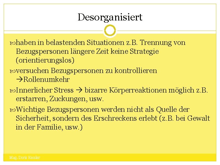 Desorganisiert haben in belastenden Situationen z. B. Trennung von Bezugspersonen längere Zeit keine Strategie